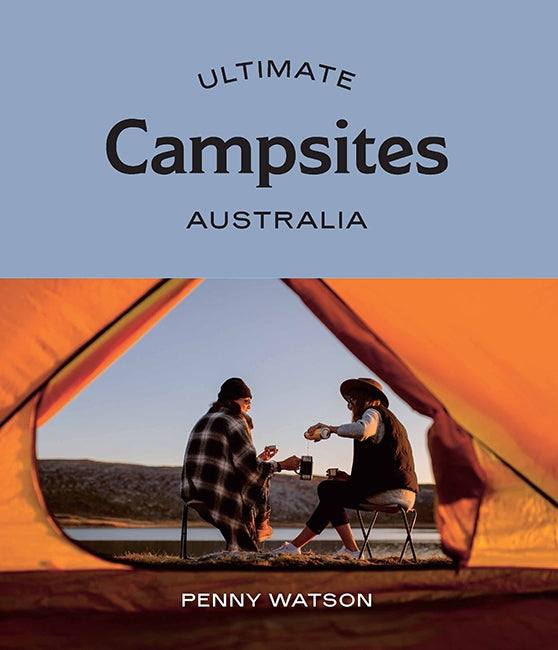 Ultimate Campsites Australia - By Penny Watson