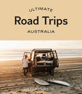 Ultimate Road Trips Australia - By Lee Atkinson